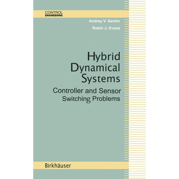 Control Engineering Hybrid Dynamical Systems: Controller and Sensor Switching Problems, (Hardcover)
