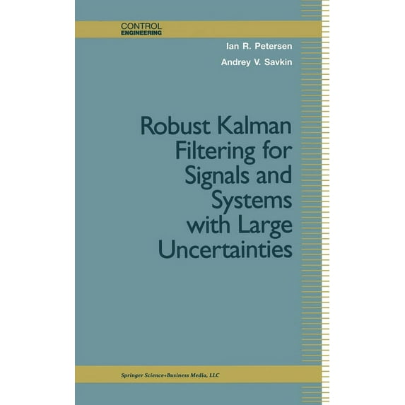 Control Engineering Robust Kalman Filtering for Signals and Systems with Large Uncertainties, (Hardcover)