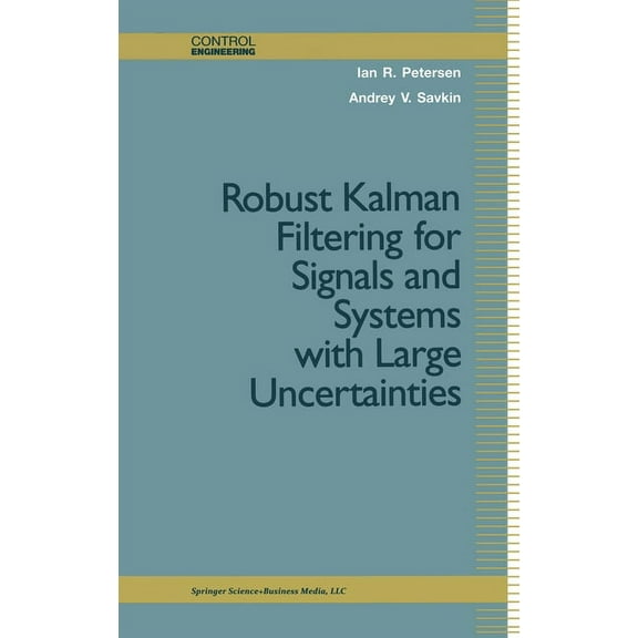 Control Engineering Robust Kalman Filtering for Signals and Systems with Large Uncertainties, (Hardcover)