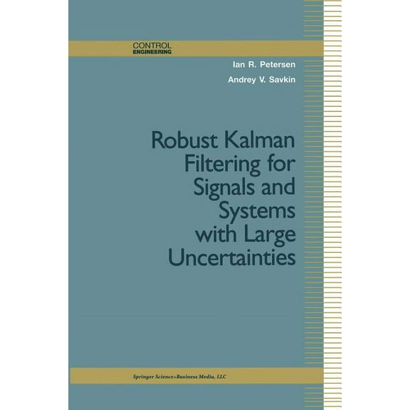 Control Engineering Robust Kalman Filtering for Signals and Systems with Large Uncertainties, (Paperback)