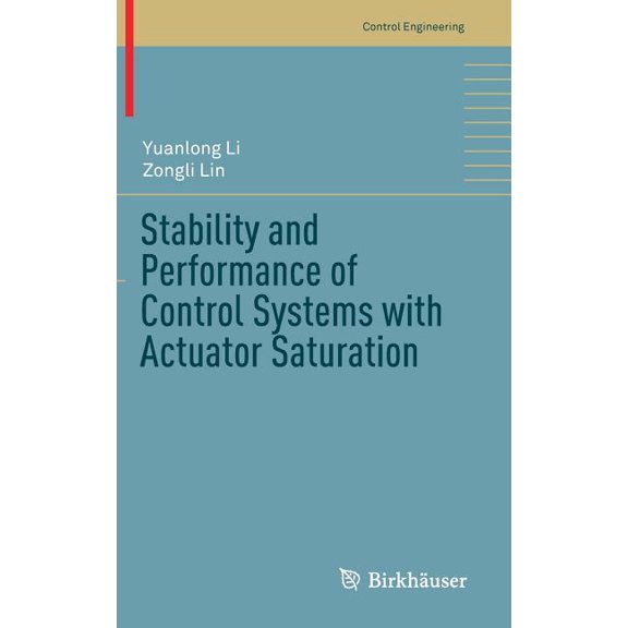 Control Engineering Stability and Performance of Control Systems with Actuator Saturation, (Hardcover)