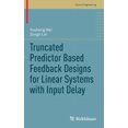 thumbnail image 1 of Control Engineering Truncated Predictor Based Feedback Designs for Linear Systems with Input Delay, (Hardcover), 1 of 1