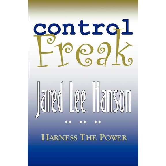 Control Freak: Harness the Power, (Paperback)