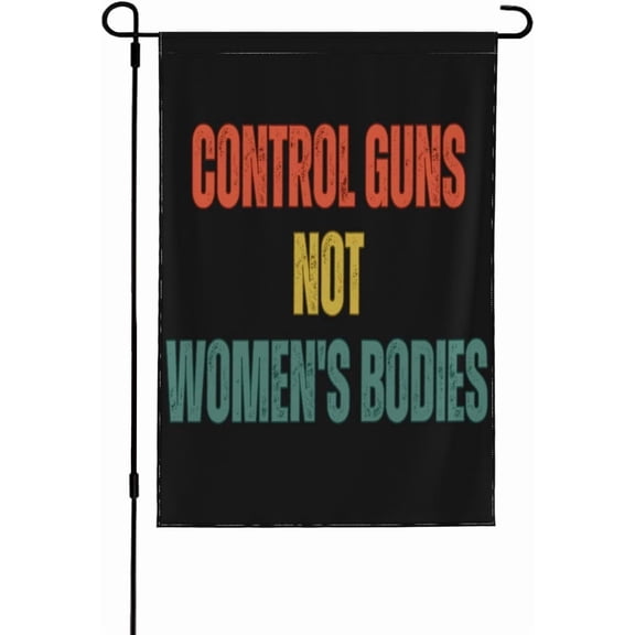 Control Guns Not Women'S Bodies Feminist Pro Abortion Rights Garden Flag 12X18 Vertical Outdoor House Yard Flag Decoration Sign