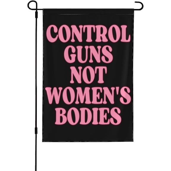 Control Guns Not Women'S Bodies Feminist Pro Abortion Rights Garden Flag 12X18 Vertical Outdoor House Yard Flag Decoration Sign