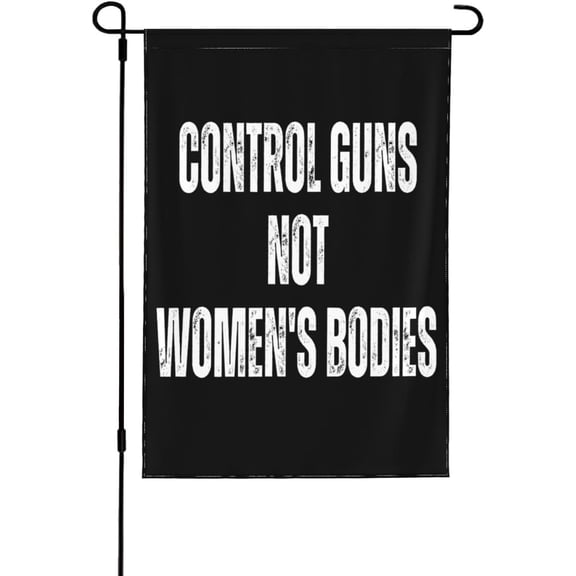 Control Guns Not Women'S Bodies Feminist Pro Abortion Rights Garden Flag 12X18 Vertical Outdoor House Yard Flag Decoration Sign