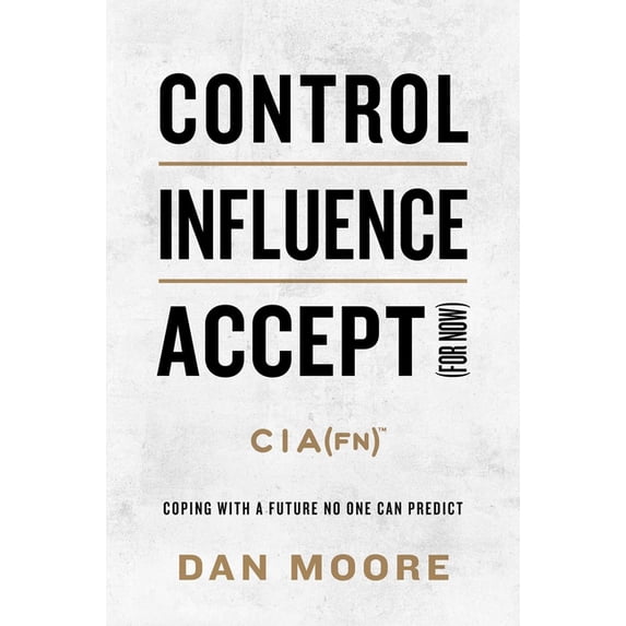 Control, Influence, Accept (for Now): Coping with a Future No One Can ...