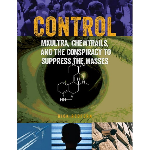 Control: Mkultra, Chemtrails and the Conspiracy to Suppress the Masses, (Paperback)