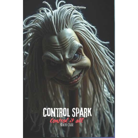 Control Spark Control Spark Control it All, Book 3, (Paperback)