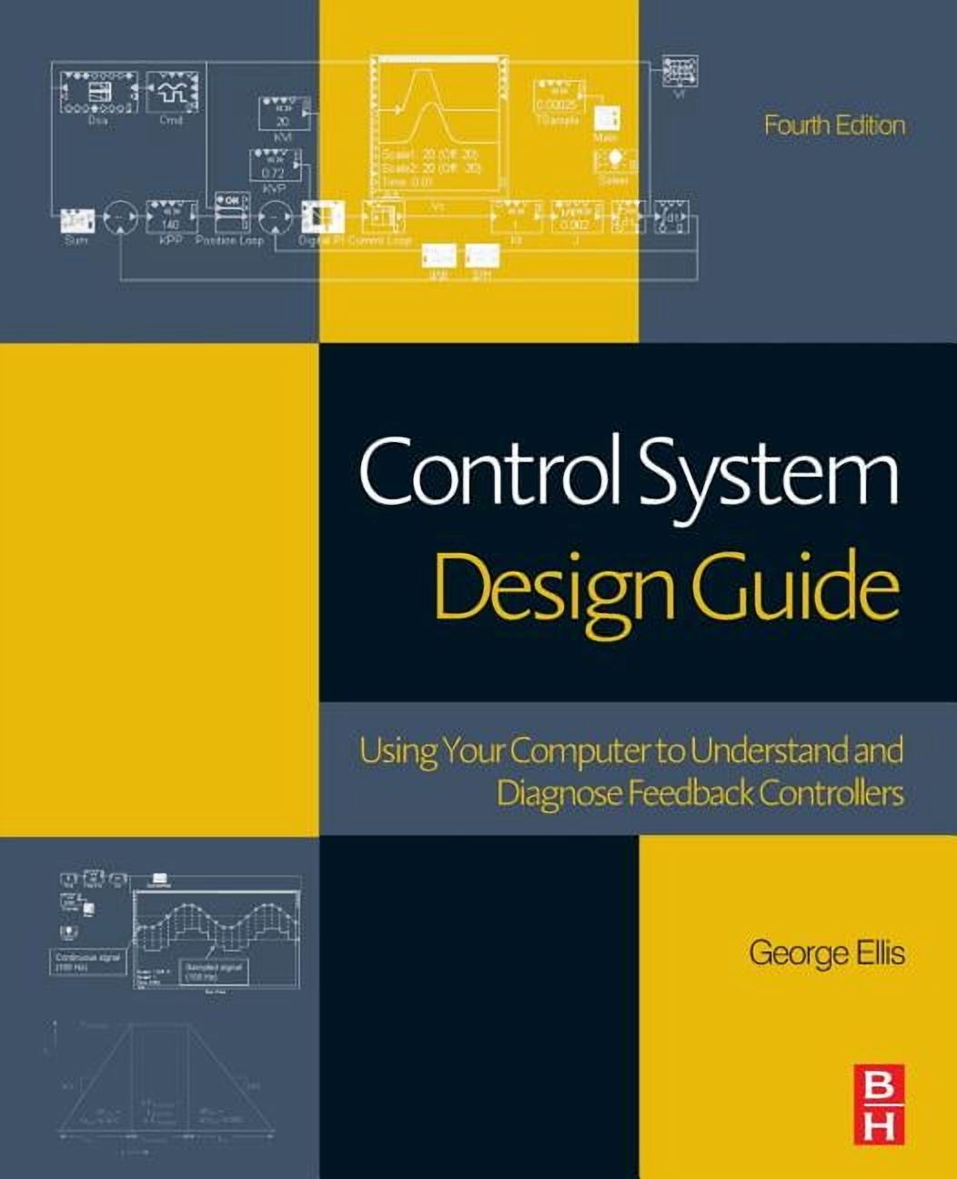 Control System Design Guide: Using Your Computer to Understand and Diagnose Feedback Controllers, (Paperback)