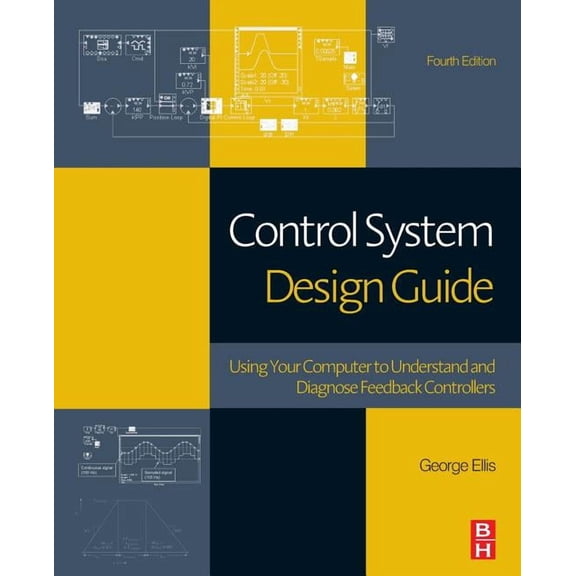 Control System Design Guide: Using Your Computer to Understand and Diagnose Feedback Controllers, (Paperback)