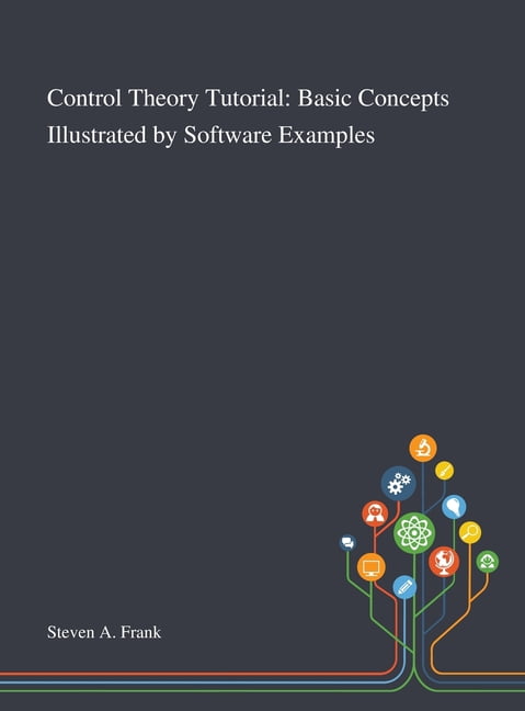 Control Theory Tutorial: Basic Concepts Illustrated by Software ...