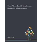 Control Theory Tutorial Basic Concepts Illustrated by Software Examples Paperback