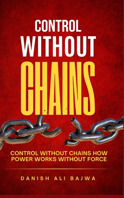 Without Force Control Without Chains: Control Without Chains How Power Works Without ...