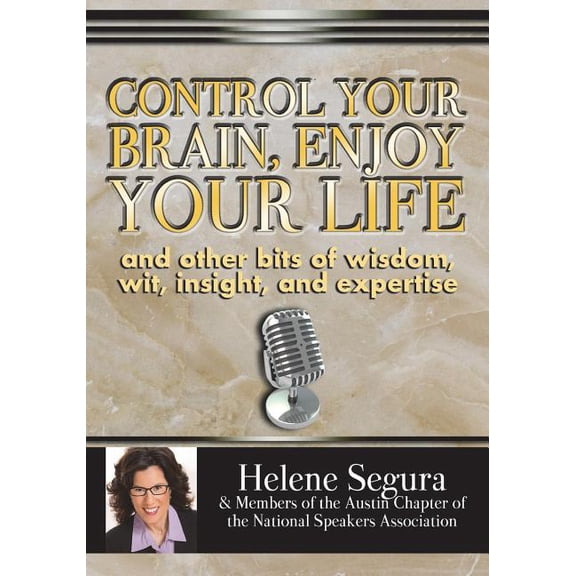 Control Your Brain, Enjoy Your Life: and Other Bits of Wit, Wisdom, Insight & Expertise (Paperback)