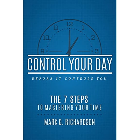 Pre-Owned Control Your Day Before It Controls You: The 7 Steps to Mastering Your Time Paperback