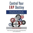 thumbnail image 1 of Control Your ERP Destiny: Reduce Project Costs, Mitigate Risks, and Design Better Business Solutions, (Hardcover), 1 of 1