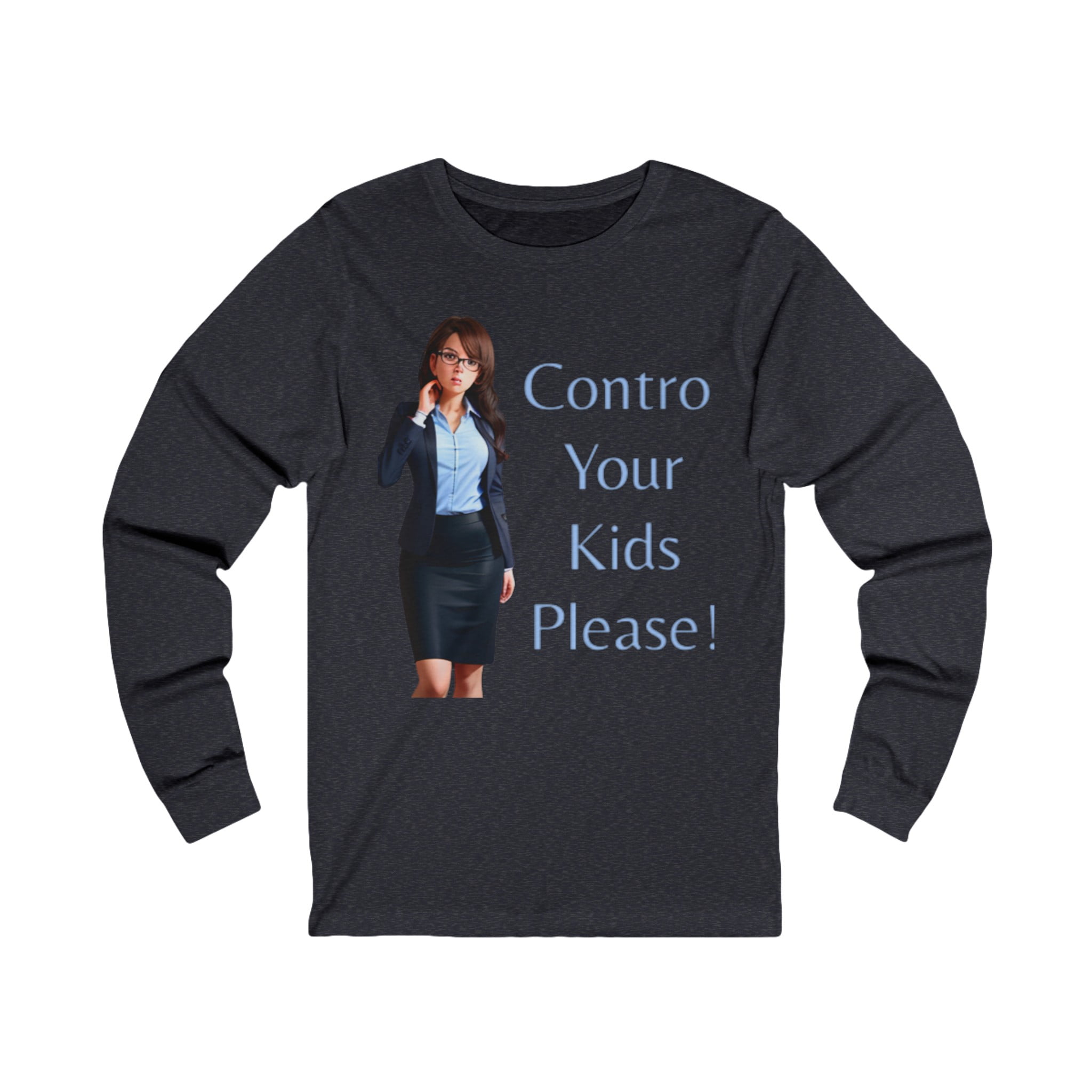 Control Your Kids Please Unisex Long Sleeve T-Shirt