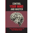 thumbnail image 1 of Control Your Mind And Master: How Gaining Control Of Your Mental State: How To Control Your Mental State Instead (Paperback), 1 of 1