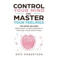 thumbnail image 1 of Control Your Mind and Master Your Feelings: This Book Includes - Break Overthinking & Master Your Emotions, (Paperback), 1 of 1