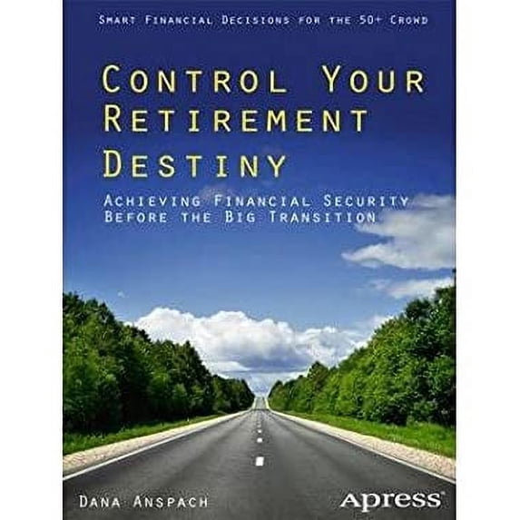 Pre-Owned Control Your Retirement Destiny : Achieving Financial Security Before the Big Transition (Paperback) 9781430250227
