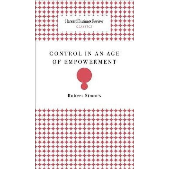 Control in an Age of Empowerment (Hardcover) by Robert Simons