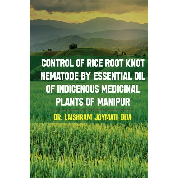 Control of rice root knot nematode by Essential oil of indigenous medicinal plants of Manipur, (Paperback)