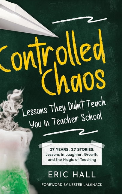 Controlled Chaos: Lessons They Didn't Teach You in Teacher School, (Hardcover)