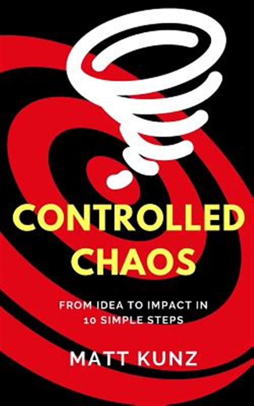 Controlled Chaos From Idea To Impact In 10 Simple Steps Paperback
