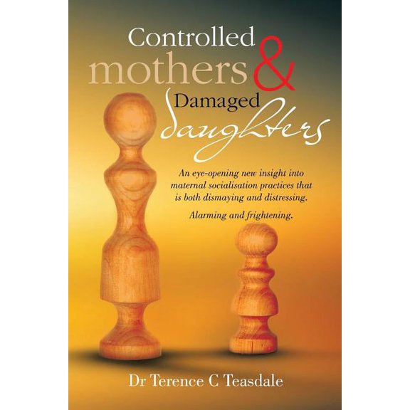 Controlled Mothers and Damaged Daughters