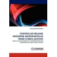thumbnail image 1 of Controlled Release Nifedipine Microparticles from Starch Acetate (Paperback), 1 of 1