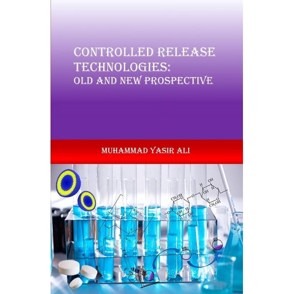 Controlled Release Technologies: Old and New Prospective: Controlled Release Technologies (Paperback)