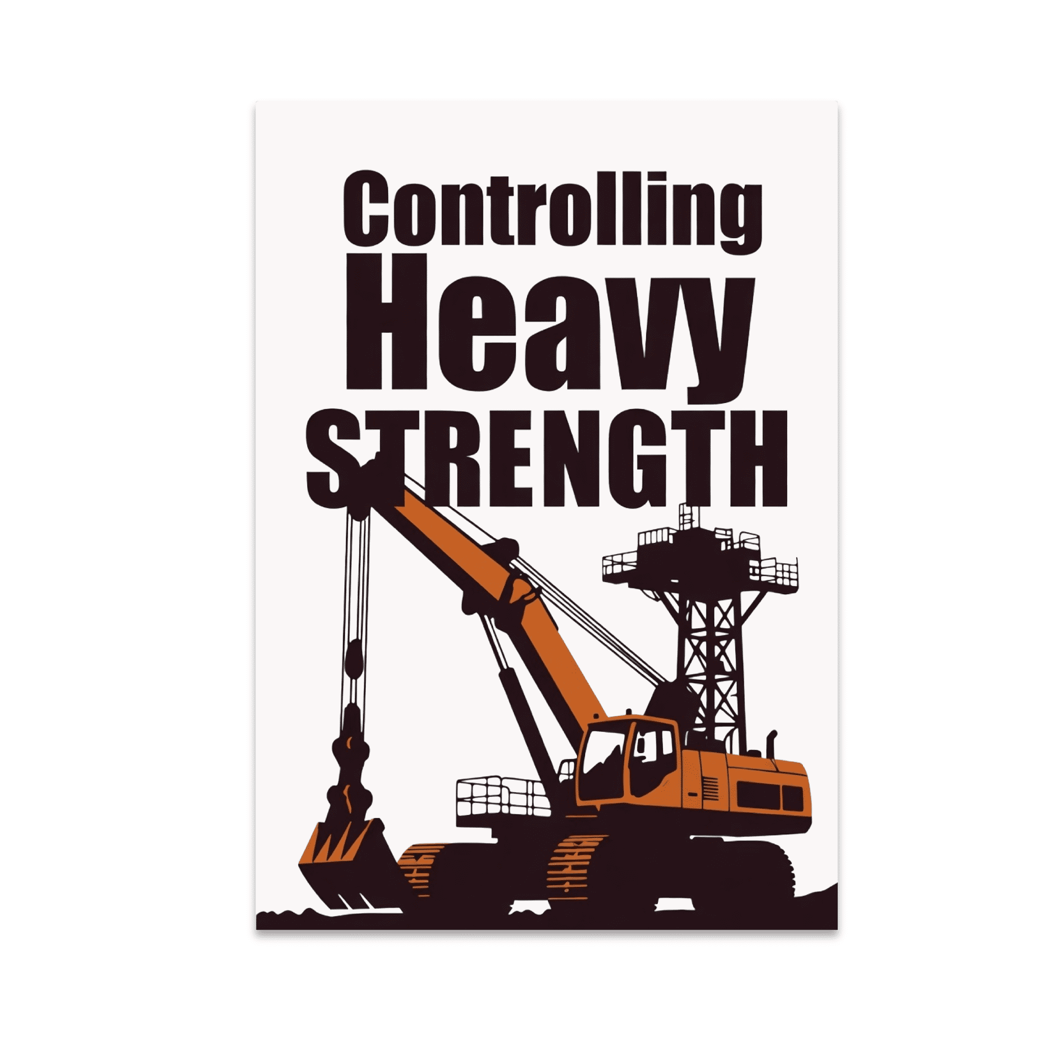 Controlling Heavy Strength - Heavy Equipment Operator - 13x19 Poster ...