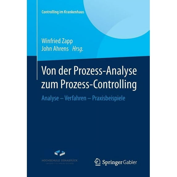 Controlling Im Krankenhaus Von Der Prozess-Analyse Zum Prozess-Controlling: Analyse - Verfahren - Praxisbeispiele, (Paperback)