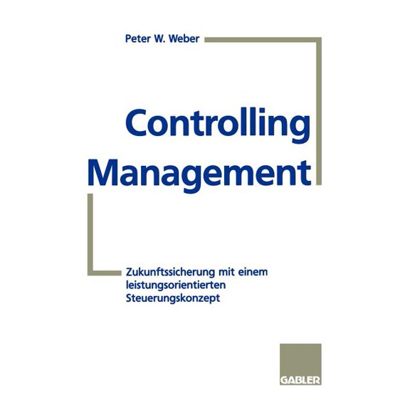 Controlling-Management: Zukunftssicherung Mit Einem Leistungsorientierten Steuerungskonzept, (Paperback)