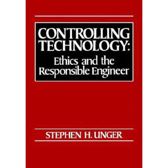 Pre-Owned Controlling Technology: Ethics and the Responsible Engineer (Paperback) 0030602823 9780030602825