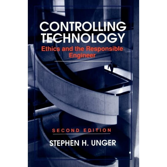 Controlling Technology: Ethics and the Responsible Engineer, (Paperback)