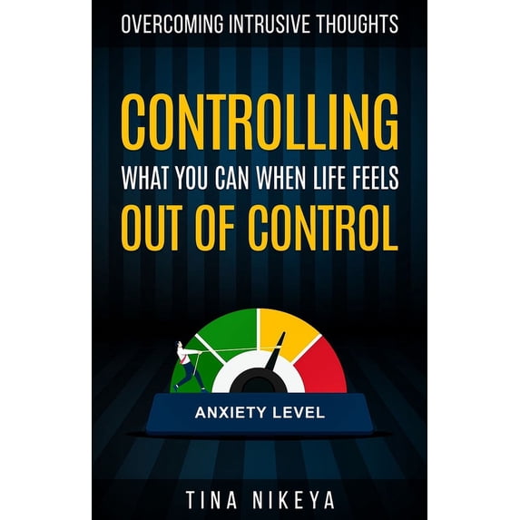 Controlling What You Can When Life Feels Out of Control, (Paperback)