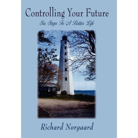 Controlling Your Future: Six Steps To A Better Life (Hardcover)