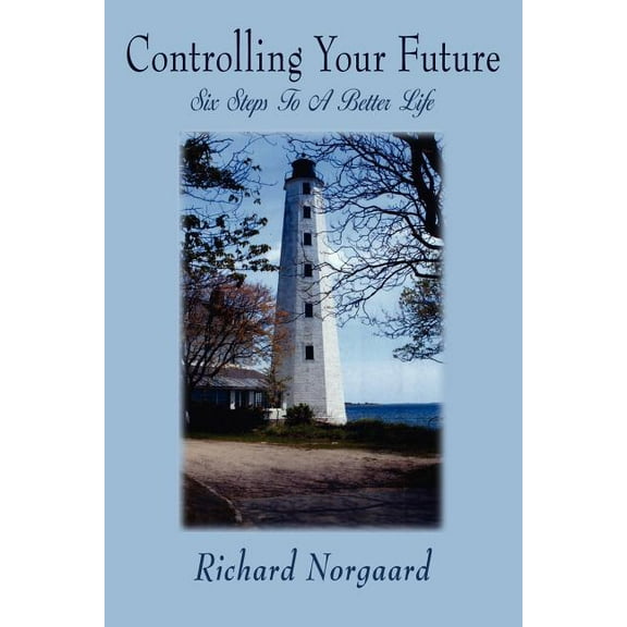 Controlling Your Future: Six Steps To A Better Life (Paperback)