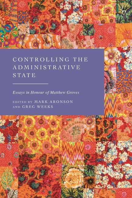 Controlling the Administrative State: Essays in Honour of Matthew Groves, (Paperback)