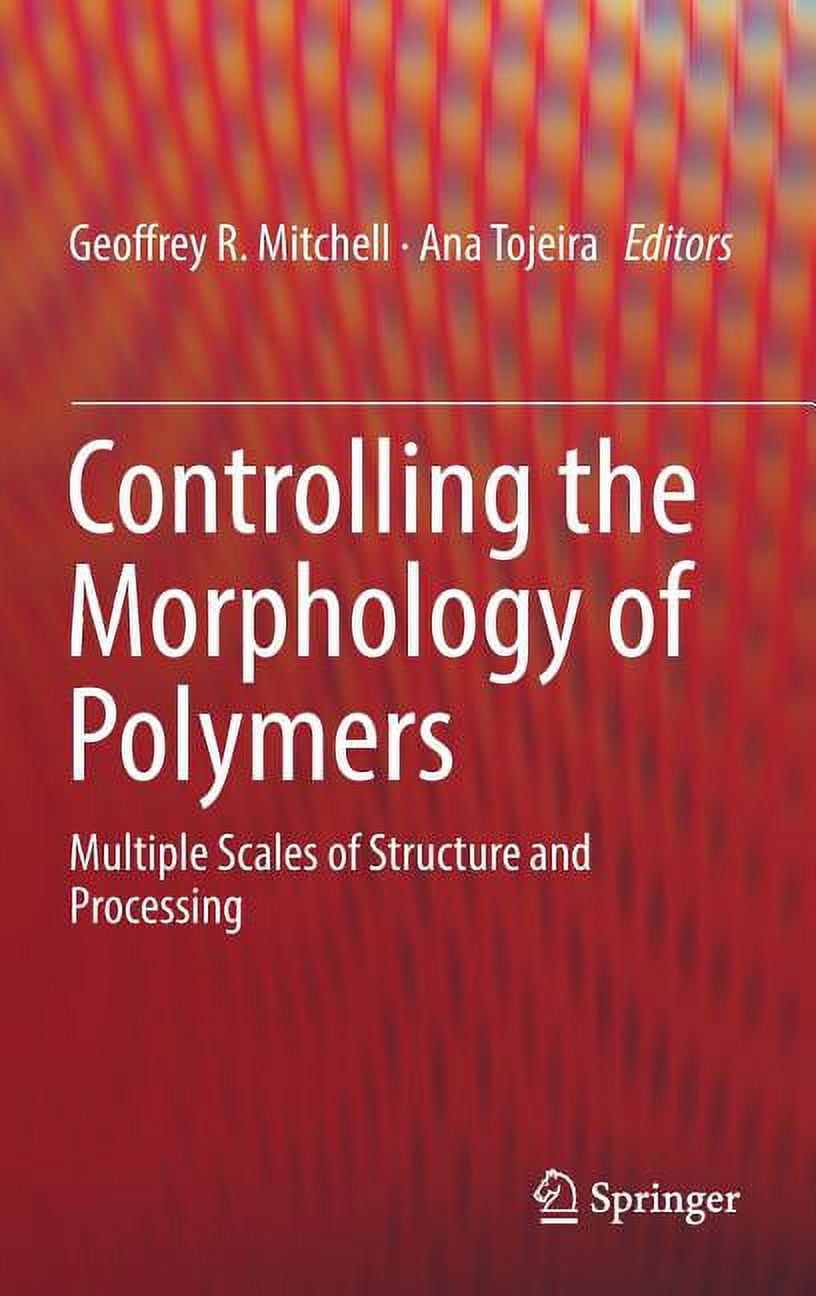 Controlling the Morphology of Polymers: Multiple Scales of Structure ...