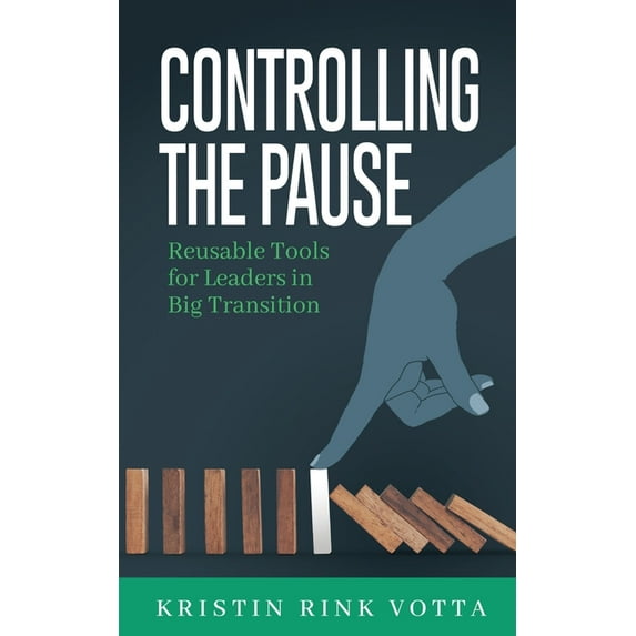 Controlling the Pause: Reusable Tools for Leaders in Big Transition, (Paperback)