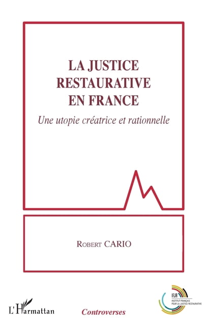 Controverses La justice restaurative en France: Une utopie crÃ©atrice et rationnelle, (Paperback)