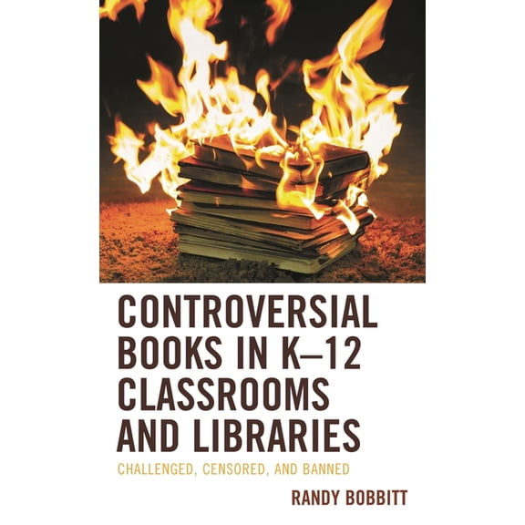 Controversial Books in K-12 Classrooms and Libraries: Challenged, Censored, and Banned, (Paperback)