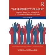 Controversies in Electoral Democracy and The Imperfect Primary Oddities, Biases, and Strengths of U.S. Presidential Nomination Politics, Paperback