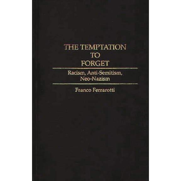 Controversies in Science The Temptation to Forget: Racism, Anti-Semitism, Neo-Nazism, (Hardcover)
