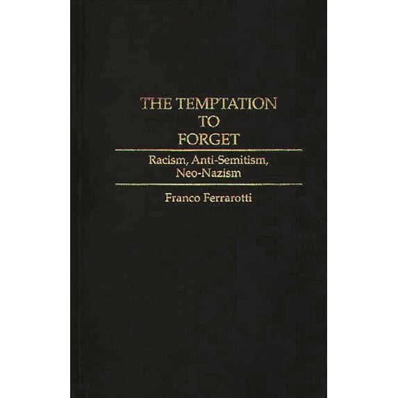 Controversies in Science The Temptation to Forget: Racism, Anti-Semitism, Neo-Nazism, (Hardcover)