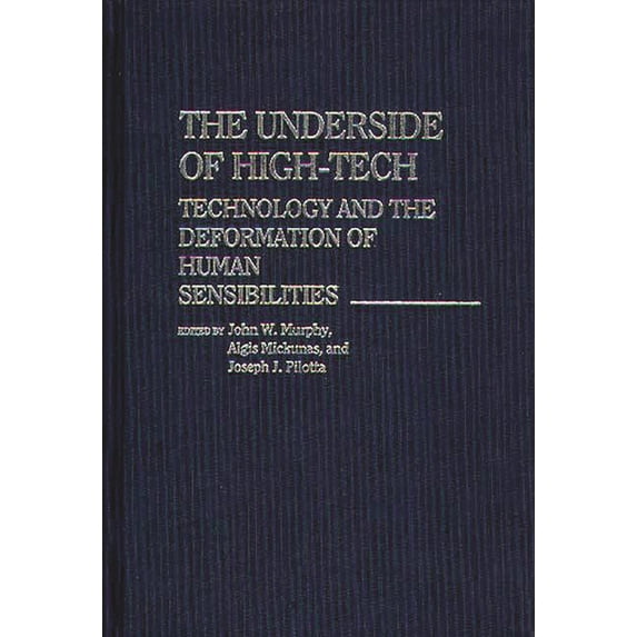 Controversies in Science The Underside of High-Tech: Technology and the Deformation of Human Sensibilities, (Hardcover)