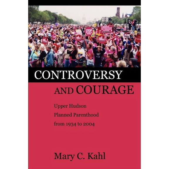 Controversy And Courage : Upper Hudson Planned Parenthood From 1934 To 2004